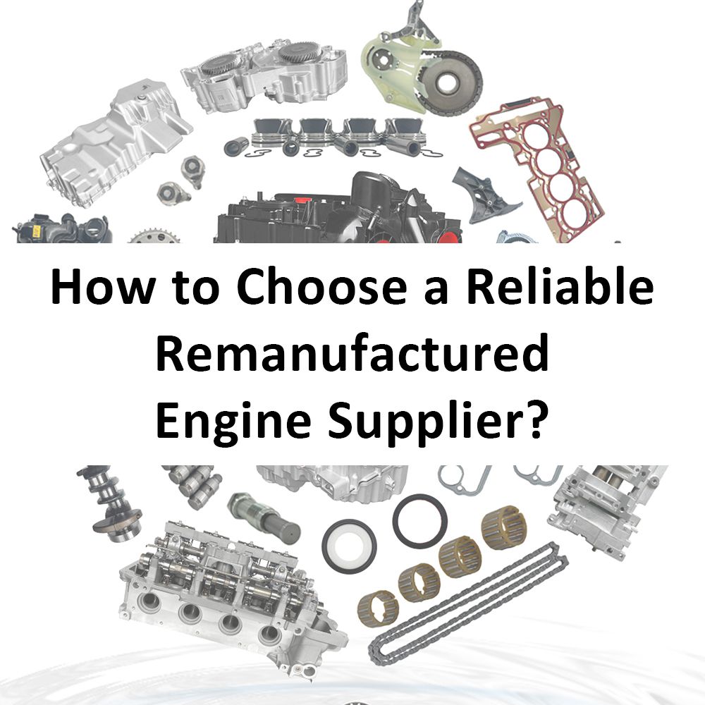 How to Choose a Reliable Remanufactured Engine Supplier